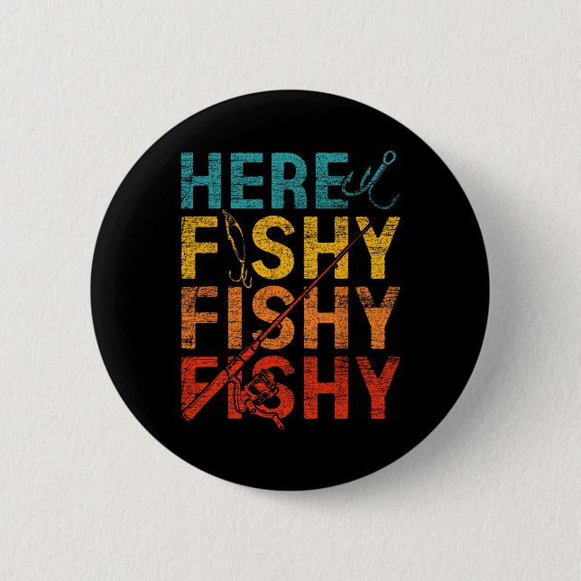 Here Fishy Fishy Fishy  6 Cm Round Badge (Front)