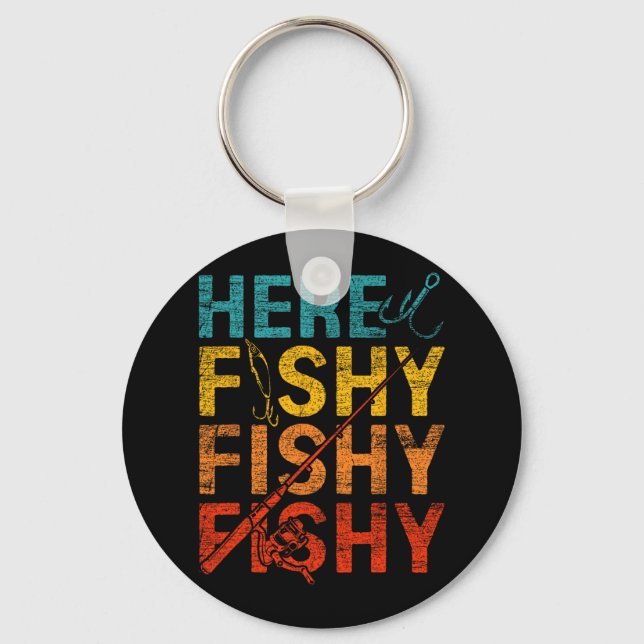 Here Fishy Fishy Fishy  Key Ring (Front)