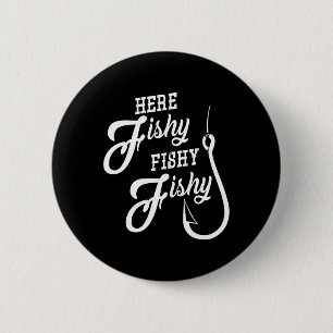 Here Fishy Fishy Funny Fishing Gift Good Luck Shir 6 Cm Round Badge