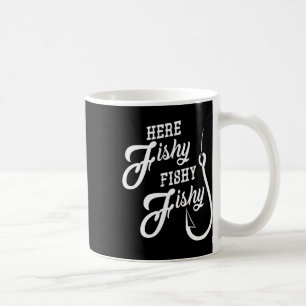 Here Fishy Fishy Funny Fishing Gift Good Luck Shir Coffee Mug