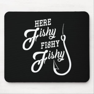 Here Fishy Fishy Funny Fishing Gift Good Luck Shir Mouse Pad