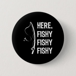 Here Fishy Fishy T Shirt Funny Fishing Shirts 6 Cm Round Badge