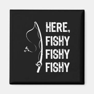 Here Fishy Fishy T Shirt Funny Fishing Shirts Magnet