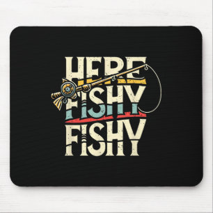 Here Fishy Funny Fish Fishing  Mouse Pad