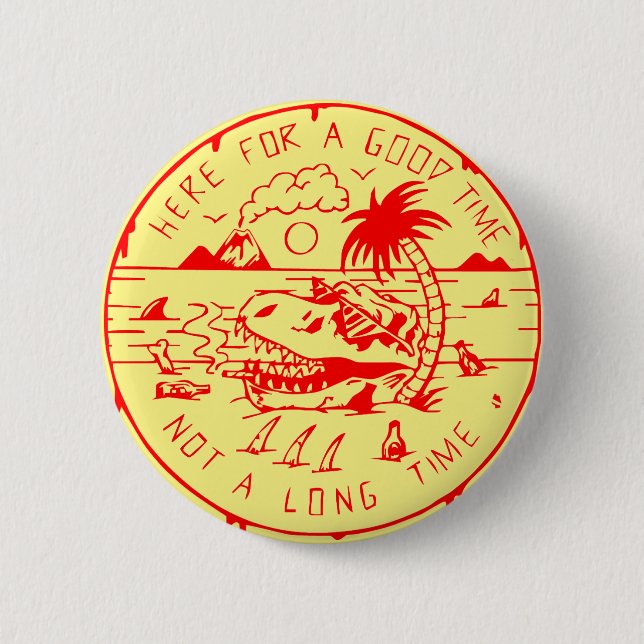 Here For A Good Time Not A Long Time  # 6 Cm Round Badge (Front)