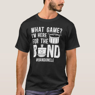 Here For The Band Uncle Marching Band Uncle T-Shirt