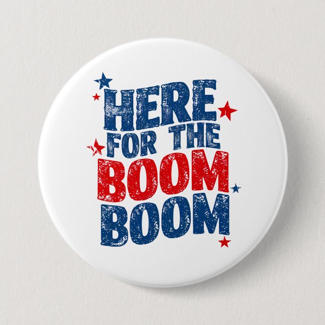 Here for The Boom 4th of July Patriotic  7.5 Cm Round Badge (Front)