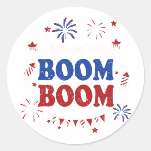 Here For The Boom Boom 4th Of July Fireworks Indep Classic Round Sticker