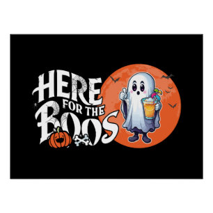 Here for the Boos Drink Up and Get Your Spook On Poster