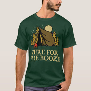 Here for the Booze Camping Drinking Camper Alcohol T-Shirt