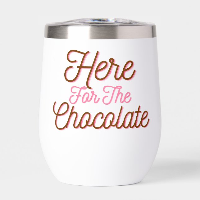 Here for the Chocolate  (Front)