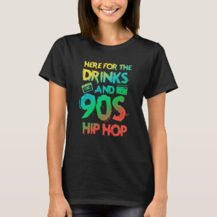 Here for the drinks and 90s Hip Hop Rap Quote T-Shirt