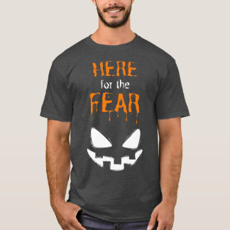 Here for the Fear  Fun Halloween Group Costume  T-Shirt