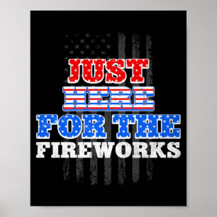 Here For The Fireworks 4th Of July Independence Poster