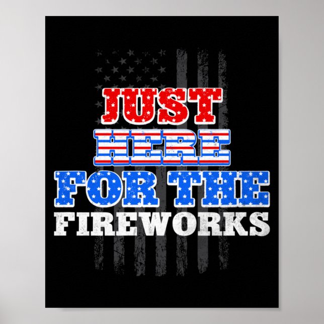Here For The Fireworks 4th Of July Independence Poster (Front)