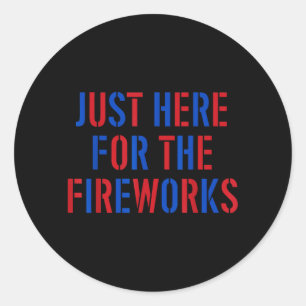 Here For The Fireworks 4th Of July Usa Funny Classic Round Sticker