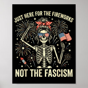 Here For The Fireworks Not The Fascism Funny Poster
