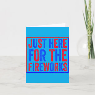 Here For The Fireworks Patriotic 4th Of July Card