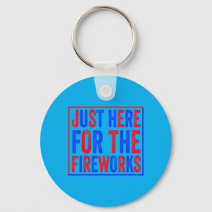 Here For The Fireworks Patriotic 4th Of July Key Ring
