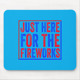 Here For The Fireworks Patriotic 4th Of July Mouse Pad