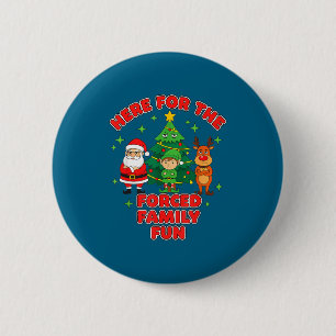 Here for the forced family fun 2025 family matchin 6 cm round badge