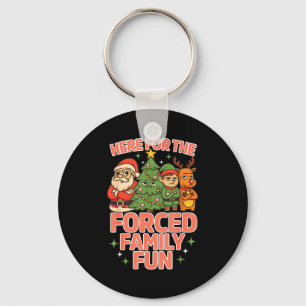 Here For The Forced Family Fun Chrismas Santa Deer Key Ring