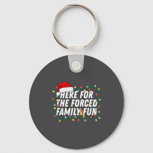 Here For The Forced Family Fun Sarcastic Christmas Key Ring