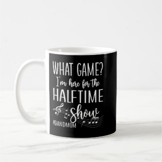 Here For The Halftime Marching Band Mum Coffee Mug