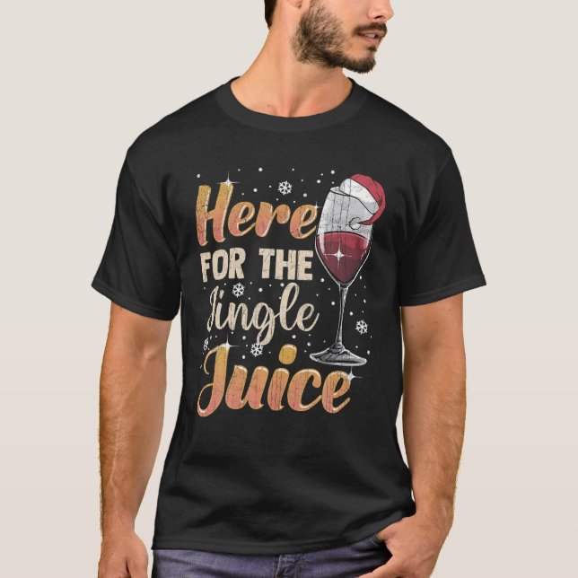 Here For The Jingle Juice Drink Wine Christmas T-Shirt (Front)
