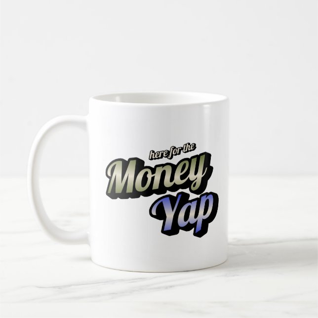 Here for the Money Yap Coffee Mug (Left)