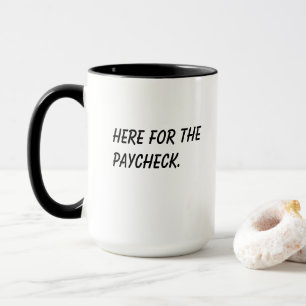 'Here For The Paycheck' Funny Coworker Gift Mug