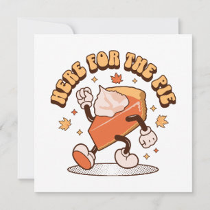 Here for the Pie - Funny Thanksgiving Pumpkin Pie