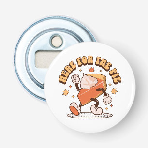 Here for the Pie - Funny Thanksgiving Pumpkin Pie Bottle Opener