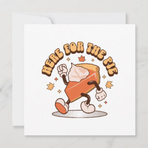 Here for the Pie - Funny Thanksgiving Pumpkin Pie Invitation