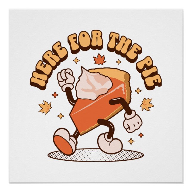 Here for the Pie - Funny Thanksgiving Pumpkin Pie Poster (Front)