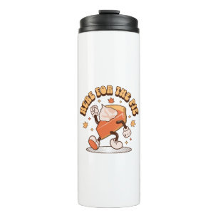 Here for the Pie - Funny Thanksgiving Pumpkin Pie Thermal Tumbler