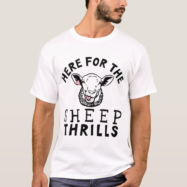 Here For The Sheep Thrills Funny Farmer T-Shirt (Front)