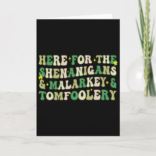 Here For The Shenanigans And Malarkey And Tomfoole Card