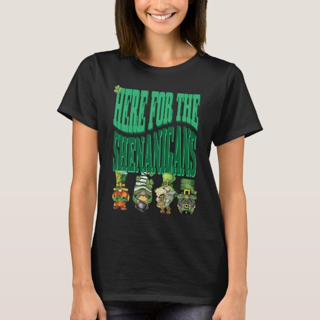 Here For The Shenanigans Happy St Patrick's Day St T-Shirt (Front)