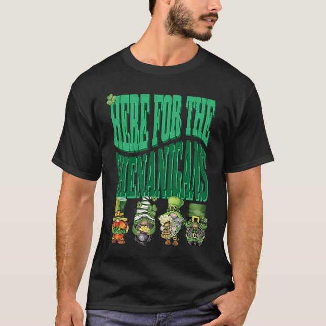Here For The Shenanigans Happy St Patrick's Day St T-Shirt (Front)
