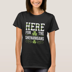 Here For The Shenanigans Irish Ireland St. Patrick T-Shirt