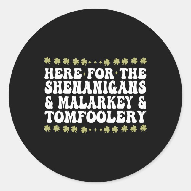 Here For The Shenanigans Malarkey And Tomfoolery  Classic Round Sticker (Front)