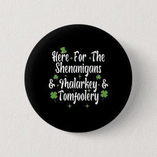 Here For The Shenanigans Malarkey And Tomfoolery F 6 Cm Round Badge