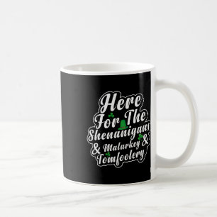 Here For The Shenanigans Malarkey And Tomfoolery F Coffee Mug
