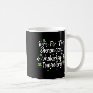 Here For The Shenanigans Malarkey And Tomfoolery F Coffee Mug
