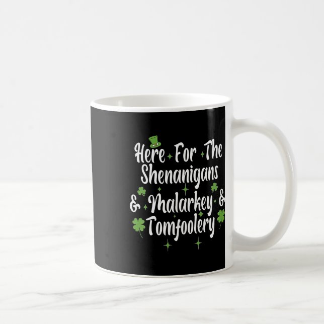 Here For The Shenanigans Malarkey And Tomfoolery F Coffee Mug (Right)