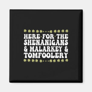 Here For The Shenanigans Malarkey And Tomfoolery Magnet