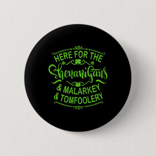 Here For The Shenanigans Malarkey And Tomfoolery S 6 Cm Round Badge