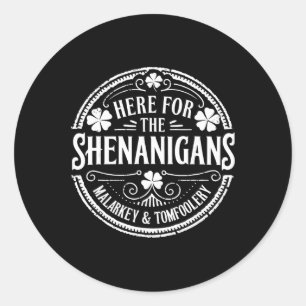 Here For The Shenanigans Malarkey And Tomfoolery S Classic Round Sticker