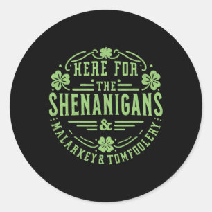 Here For The Shenanigans Malarkey And Tomfoolery S Classic Round Sticker